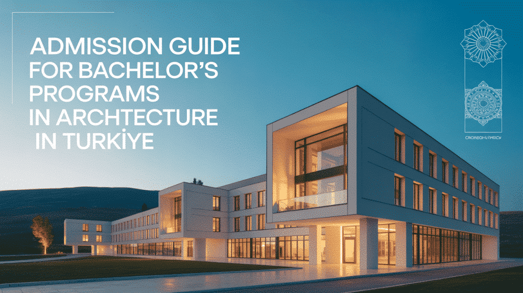 Admission Guide for Bachelor's Programs in Architecture in Turkey